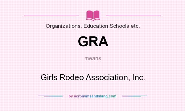 What does GRA mean? It stands for Girls Rodeo Association, Inc.