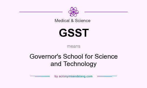What does GSST mean? It stands for Governor`s School for Science and Technology