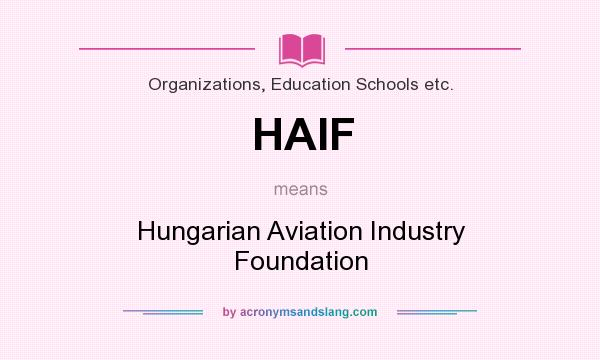 What does HAIF mean? It stands for Hungarian Aviation Industry Foundation