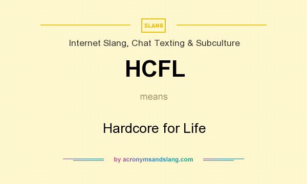 What does HCFL mean? It stands for Hardcore for Life