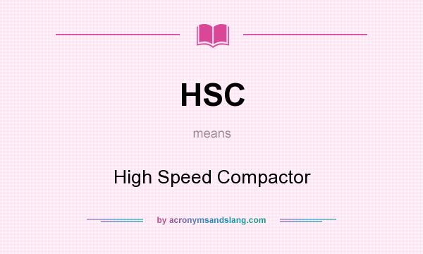 What does HSC mean? It stands for High Speed Compactor