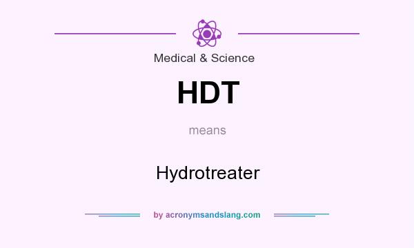 What does HDT mean? It stands for Hydrotreater