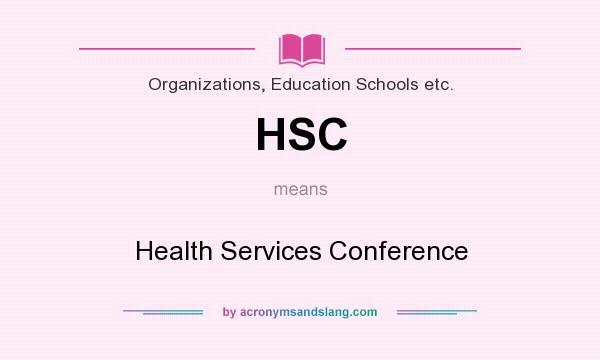 What does HSC mean? It stands for Health Services Conference