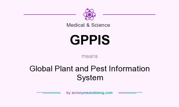 What does GPPIS mean? It stands for Global Plant and Pest Information System