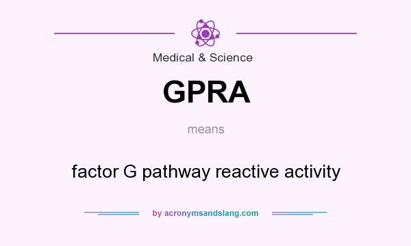 What does GPRA mean? It stands for factor G pathway reactive activity