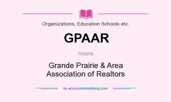 What does GPAAR mean? It stands for Grande Prairie & Area Association of Realtors