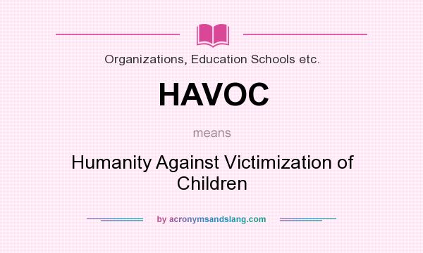 What does HAVOC mean? It stands for Humanity Against Victimization of Children