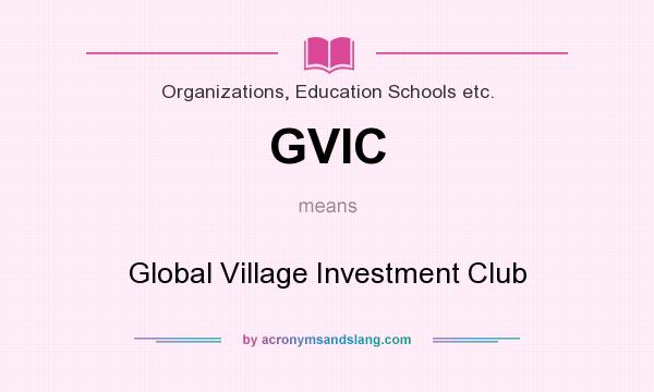 What does GVIC mean? It stands for Global Village Investment Club