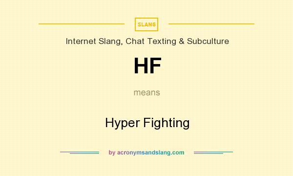 What does HF mean? It stands for Hyper Fighting