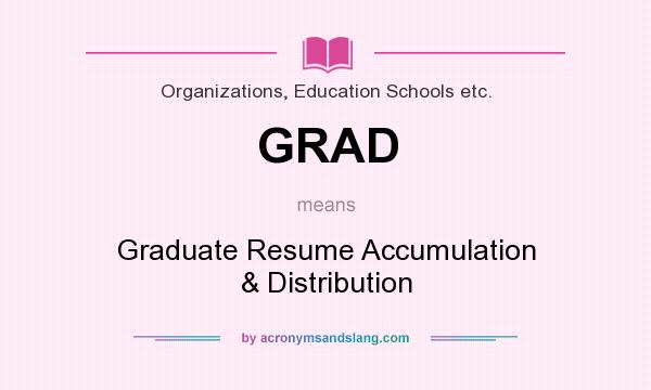 What does GRAD mean? It stands for Graduate Resume Accumulation & Distribution
