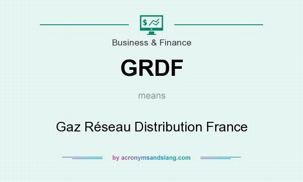 What does GRDF mean? It stands for Gaz Réseau Distribution France