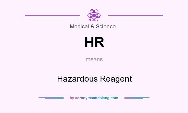 What does HR mean? It stands for Hazardous Reagent