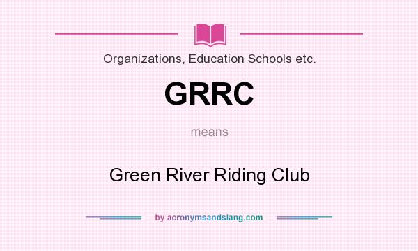 What does GRRC mean? It stands for Green River Riding Club