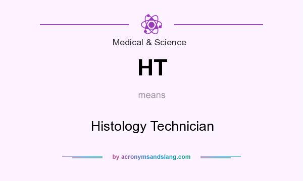 What does HT mean? It stands for Histology Technician