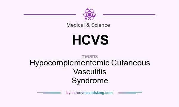What does HCVS mean? It stands for Hypocomplementemic Cutaneous Vasculitis Syndrome