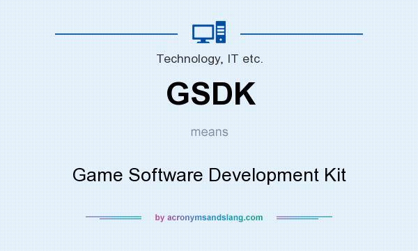 What does GSDK mean? It stands for Game Software Development Kit