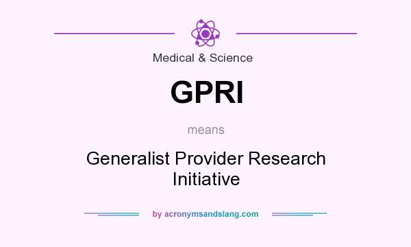 What does GPRI mean? It stands for Generalist Provider Research Initiative