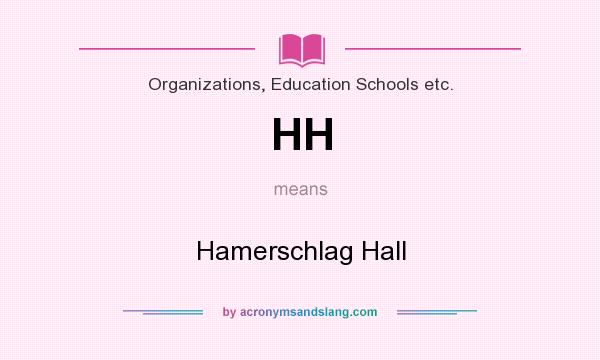What does HH mean? It stands for Hamerschlag Hall