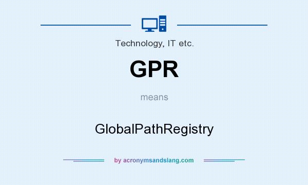 What does GPR mean? It stands for GlobalPathRegistry