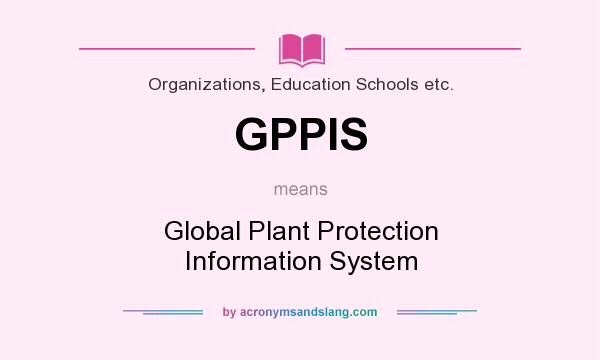What does GPPIS mean? It stands for Global Plant Protection Information System