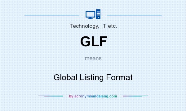 What does GLF mean? It stands for Global Listing Format