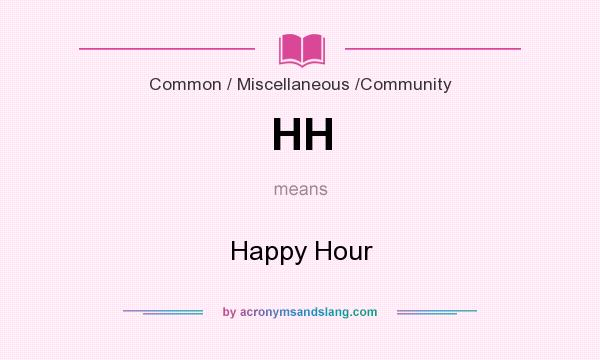 What does HH mean? It stands for Happy Hour