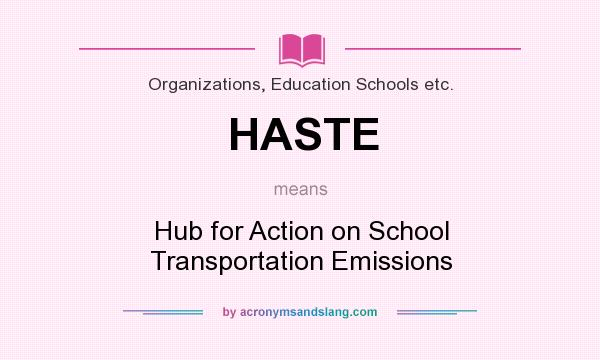 What does HASTE mean? It stands for Hub for Action on School Transportation Emissions