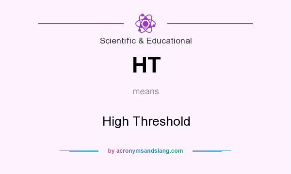 What does HT mean? It stands for High Threshold