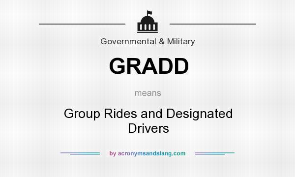 What does GRADD mean? It stands for Group Rides and Designated Drivers