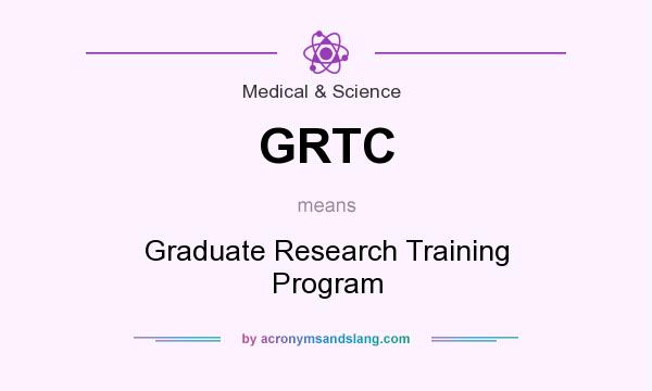What does GRTC mean? It stands for Graduate Research Training Program