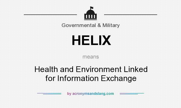 What does HELIX mean? It stands for Health and Environment Linked for Information Exchange