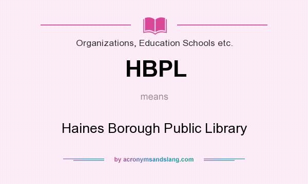 What does HBPL mean? It stands for Haines Borough Public Library