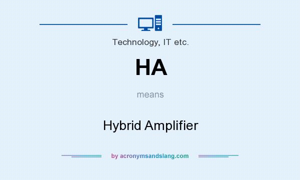 What does HA mean? It stands for Hybrid Amplifier