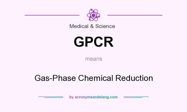 What does GPCR mean? It stands for Gas-Phase Chemical Reduction