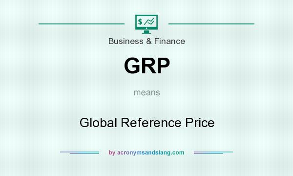 What does GRP mean? It stands for Global Reference Price