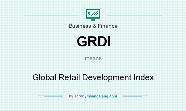 What does GRDI mean? It stands for Global Retail Development Index