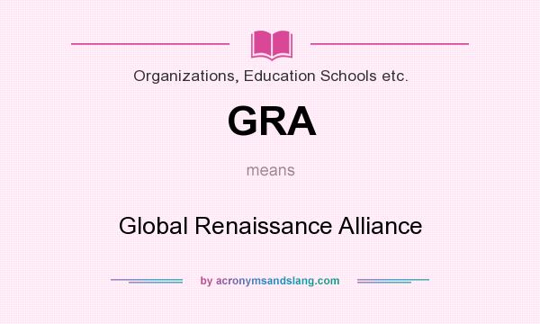 What does GRA mean? It stands for Global Renaissance Alliance