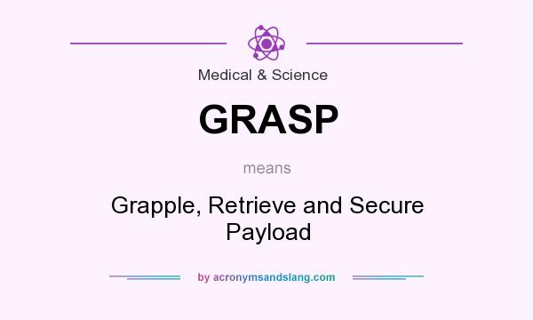 What does GRASP mean? It stands for Grapple, Retrieve and Secure Payload