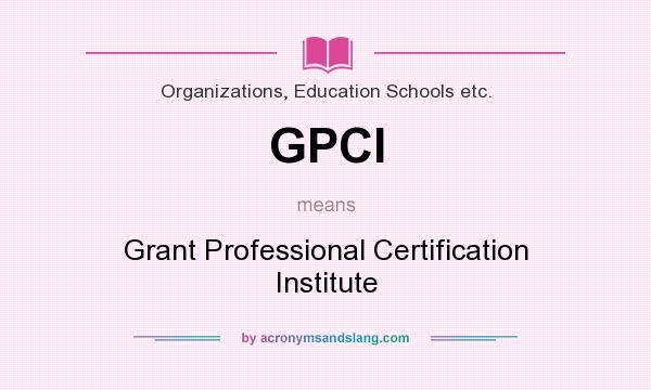 What does GPCI mean? It stands for Grant Professional Certification Institute