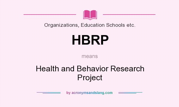 What does HBRP mean? It stands for Health and Behavior Research Project