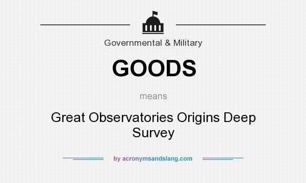 What does GOODS mean? It stands for Great Observatories Origins Deep Survey