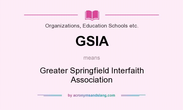 What does GSIA mean? It stands for Greater Springfield Interfaith Association