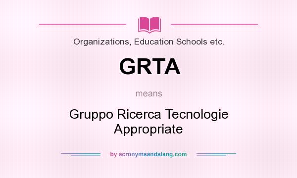 What does GRTA mean? It stands for Gruppo Ricerca Tecnologie Appropriate