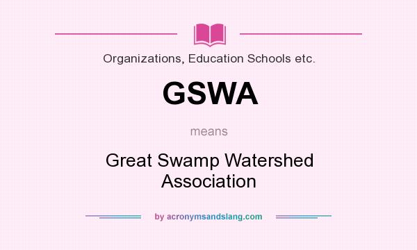 What does GSWA mean? It stands for Great Swamp Watershed Association