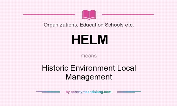 What does HELM mean? It stands for Historic Environment Local Management