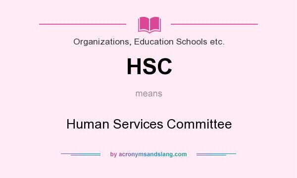 What does HSC mean? It stands for Human Services Committee