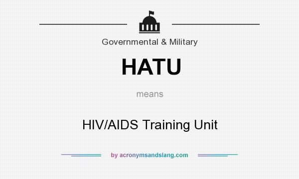 What does HATU mean? It stands for HIV/AIDS Training Unit