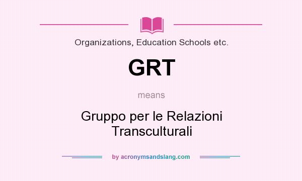 What does GRT mean? It stands for Gruppo per le Relazioni Transculturali
