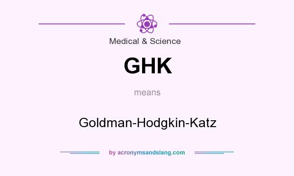 What does GHK mean? It stands for Goldman-Hodgkin-Katz