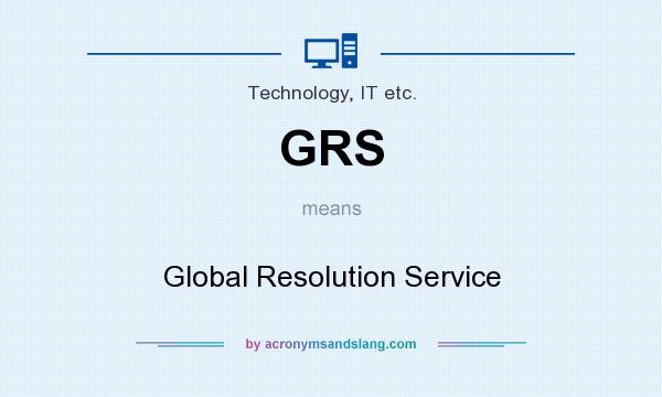 What does GRS mean? It stands for Global Resolution Service